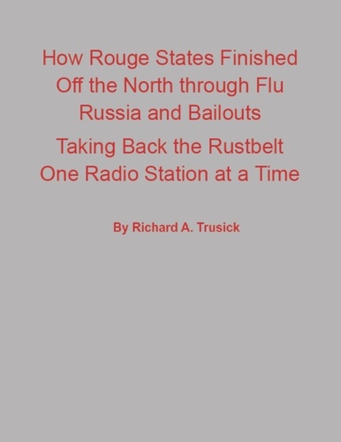  Richard Trusick - How Rouge States Finished Off the North through Flu Russia and Bailouts Taking Back the Rustbelt One Radio Station at a Time.