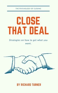 Close that Deal.  The Psychology of Closing