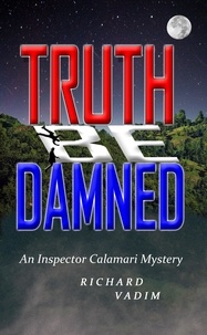  Richard Vadim - Truth Be Damned - Inspector Calamari Mysteries.