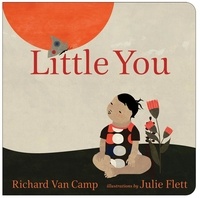 Richard Van Camp et Julie Flett - Little You - Little You - Chipewyan edition.