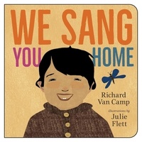 Richard Van Camp et Julie Flett - We Sang You Home.