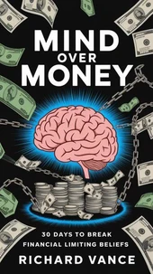 Mind Over Money - 30 Days to Break Financial Limiting Beliefs