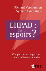 Richard Vercauteren et Sylvain Connangle - EHPAD : des espoirs ? - Complexité managériales d'un milieu en mutation.