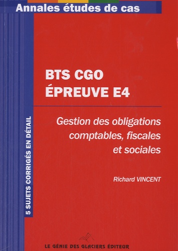 Richard Vincent - Annales Epreuve E4 BTS CGO - Gestion des obligations comptables, fiscales et sociales.