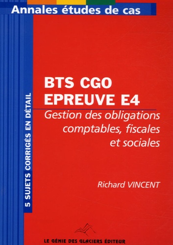 Richard Vincent - Annales Gestion des obligations comptables, fiscales et sociales BTS CGO, épreuve E4 - Etude de cas.
