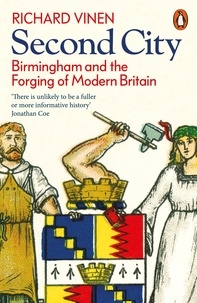 Richard Vinen - Second City - Birmingham and the Forging of Modern Britain.