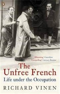 Richard Vinen - The Unfree French. - Live under the Occupation.