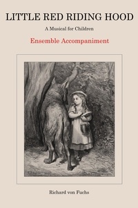  Richard von Fuchs - Little Red Riding Hood, a Musical for Children: Ensemble Accompaniment.