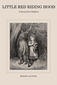  Richard von Fuchs - Little Red Riding Hood, a Musical for Children.