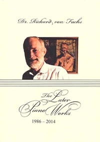  Richard von Fuchs - The  Later Piano Works: Richard von Fuchs.