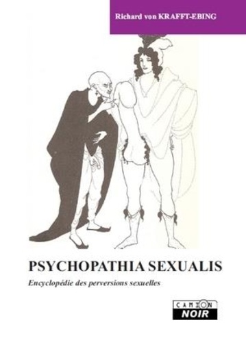 Richard von Krafft-Ebing - Psychopathia sexualis - Encyclopédie des perversions sexuelles.