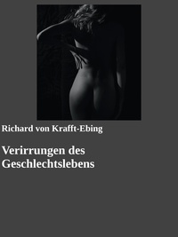 Richard von Krafft-Ebing et Gabriel Arch - Verirrungen des Geschlechtslebens.