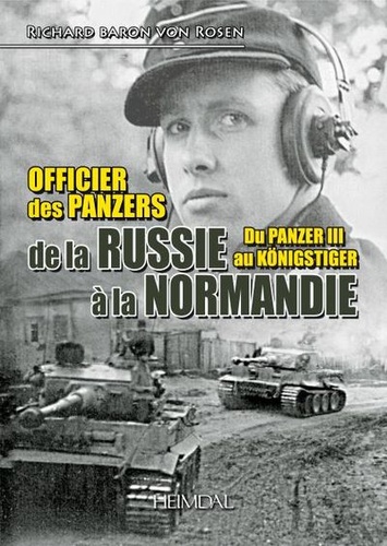 Officier des Panzers de la Russie à la Normandie. Du Panzer III au Königstiger