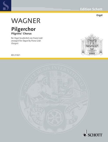Richard Wagner - Edition Schott  : Chœur des pélerins - de l'opéra "Tannhäuser"  transcrit pour orgue par Franz Liszt. WWV 70. organ..