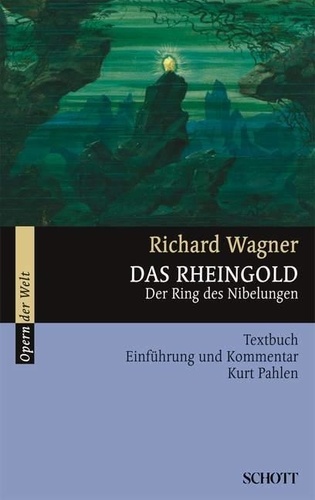 Richard Wagner - Operas of the world  : Das Rheingold - Der Ring des Nibelungen. WWV 86 A. Livret..