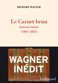 Richard Wagner - Le carnet brun - Journal intime (1865-1882) suivi du Portefeuille rouge.