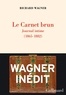 Richard Wagner - Le carnet brun - Journal intime (1865-1882) suivi du Portefeuille rouge.
