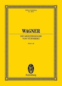 Richard Wagner - Eulenburg Miniature Scores  : Les Maitres chanteurs de Nuremberg - from the new Complete Edition. WWV 96. soloists, choir and orchestra. Partition d'étude..