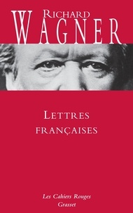Richard Wagner - Lettres françaises - Les Cahiers Rouges - traduit de l'allemand par Julien Tiersot.