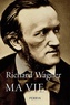 Richard Wagner - Ma vie.