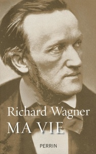 Richard Wagner - Ma vie.