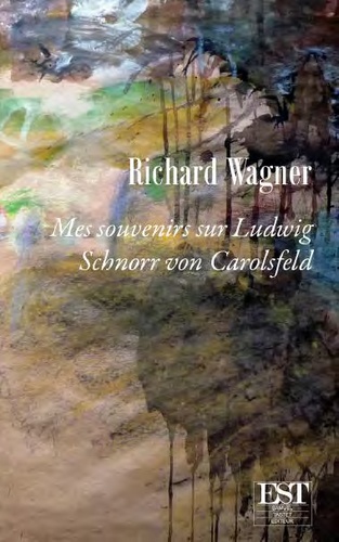 Richard Wagner - Mes souvenirs sur Ludwig Schnorr von Carosfeld.