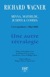 Richard Wagner - Minna, Mathilde, Judith & Cosima - Correspondance (1842-1898) Une autre tétralogie.