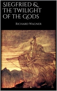Richard Wagner - Siegfried &amp; The Twilight of the Gods.