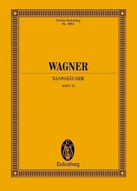 Richard Wagner - Eulenburg Miniature Scores  : Tannhäuser et le tournoi de chant de la Wartburg - Scénario en 3 actes - Version viennoise de 1875. WWV 70. soloists, choir and orchestra. Partition d'étude..
