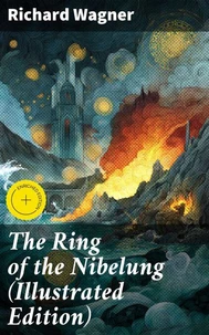 The Ring of the Nibelung (Illustrated Edition)