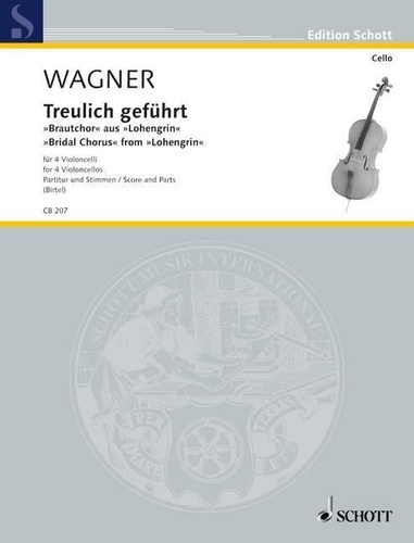 Richard Wagner - Edition Schott  : Treulich geführt - "Bridal Chorus" from "Lohengrin". WWV 75. 4 cellos. Partition et parties..
