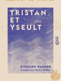Richard Wagner et Victor Wilder - Tristan et Yseult.