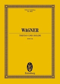 Richard Wagner - Eulenburg Miniature Scores  : Tristan et Yseult - Handlung in drei Aufzügen. WWV 90. soloists and orchestra. Partition d'étude..