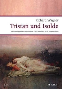 Richard Wagner - Wagner Urtext-Klavierauszüge  : Tristan und Isolde - Action en trois actes. Réduction piano d'après les Œuvres complètes de Richard Wagner. WWV 90. Réduction pour piano..