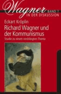 Richard Wagner und der Kommunismus - Studie zu einem verdrängten Thema.