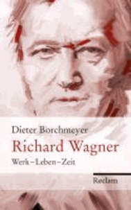 Richard Wagner - Werk - Leben - Zeit.