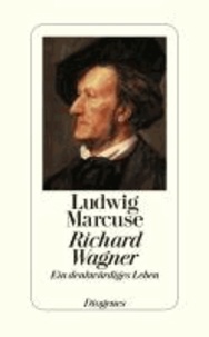 Richard Wagner - Ein denkwürdiges Leben.