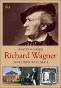 Richard Wagner - Sein Leben in Bildern.