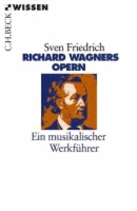 Richard Wagners Opern - Ein musikalischer Werkführer.