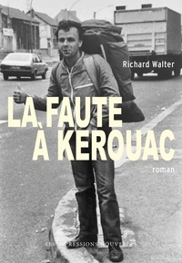 Richard Walter - La faute à Kerouac.