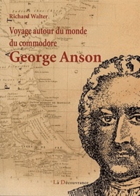 Richard Walter - Voyage autour du monde du commodore George Anson - 1740-1744.