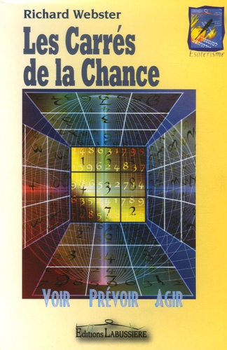 Richard Webster - L'extraordinaire pouvoir des Carrés de la Chance - Réalisez vos désirs les plus sincères.