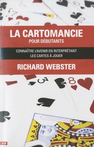 Richard Webster - La cartomancie pour débutants - Connaître l'avenir en interprétant les cartes à jouer.