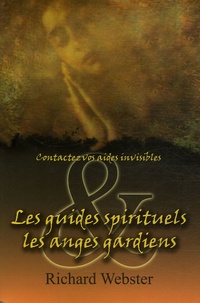 Richard Webster - Les guides spirituels et les anges gardiens - Contactez vos aides invisibles.