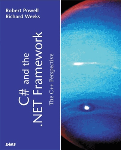 Richard Weeks et Robert Powell - C# And The .Net Framework. The C++ Perspective.