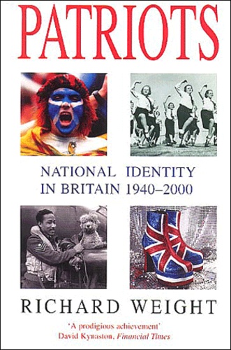 Richard Weight - Patriots - National identity in Britain 1940-2000.