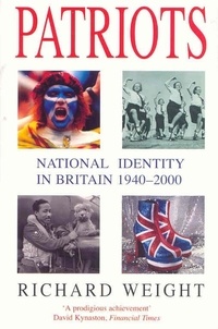 Richard Weight - Patriots - National identity in Britain 1940-2000.