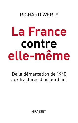 La France contre elle-même. De la démarcation de 1940 aux fractures d'aujourd'hui