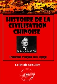 Richard Whilhem - Histoire de la civilisation chinoise [édition intégrale revue et mise à jour].