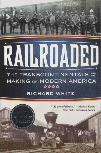 Railroaded. The Transcontinentals and the Making of Modern America